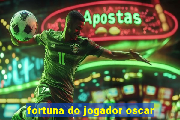 fortuna do jogador oscar